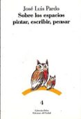 SOBRE LOS ESPACIOS: PINTAR, ESCRIBIR, PENSAR di PARDO TORIO, JOSE LUIS 