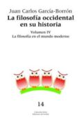 FILOSOFIA OCCIDENTAL EN SU HISTORIA (VOL. IV): LA FILOSOFIA EN EL MUNDO MODERNO di GARCIA-BORRON, JUAN CARLOS 