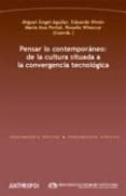 PENSAR LO CONTEMPORANEO: DE LA CULTURA SITUADA A LA CONVERGENCIA TECNOLOGICA di VV.AA. 