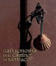 GASTRONOMIA EN EL CAMINO DE SANTIAGO de ZARZALEJOS, MARIA 