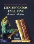 CIEN ABOGADOS EN EL CINE DE AYER Y DE HOY de PEREZ MILLAN, JUAN ANTONIO 