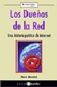 LOS DUEOS DE LA RED: UNA HISTORIA POLITICA DE INTERNET de MOUNIER, PIERRE 