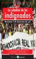 LA REBELION DE LOS INDIGNADOS: MOVIMIENTO 15-M: DEMOCRACIA REAL  YA! de TAIBO, CARLOS  VIVAS, ESTHER  ANTENTAS, JOSEP MARIA 