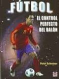 FUTBOL: EL CONTROL PERFECTO DEL BALON di SCHREINER, PETER 
