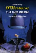 ENTRESOMBRAS Y LA LLAVE MAESTRA de ALIAGA, ROBERTO 