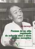 POEMAS DE UN NIO VAGABUNDO DE OCHENTA AOS Y OTROS POEMAS ESCOGI DOS di SCHONGJU, SO 