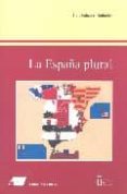 LA ESPAA PLURAL: NACION, NACIONALIDADES Y REGIONES di PALACIOS BAUELOS, LUIS 