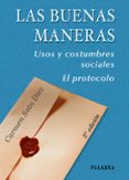 LAS BUENAS MANERAS: USOS Y COSTUMBRES SOCIALES. EL PROTOCOLO (4 ED.) di SOTO DIEZ, CARMEN DE 