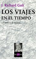 LOS VIAJES EN EL TIEMPO Y EL UNIVERSO DE EINSTEIN de GOTT, J. RICHARD 