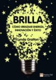 BRILLA: COMO IRRADIAR ENERGA, INNOVACIN Y XITO di GRATTON, LYNDA 