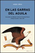 EN LAS GARRAS DEL AGUILA: LOS PACTOS CON ESTADOS UNIDOS DE FRANCI SCO FRANCO A FELIPE GONZALEZ, 1945-1995 di VIAS, ANGEL 