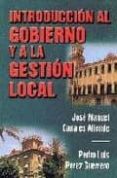 INTRODUCCION AL GOBIERNO Y LA GESTION LOCAL de CANALES ALIENDE, JOSE MANUEL 