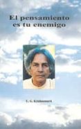 EL PENSAMIENTO ES TU ENEMIGO: CONVERSACIONES MENTALMENTE DEVASTAD ORAS CON EL HOMBRE LLAMADO U. G. di KRISHNAMURTI, JIDDU 