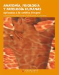 ANATOMIA, FISIOLOGIA Y PATOLOGIA HUMANAS APLICADAS A ESTETICA INT EGRAL di VV.AA. 