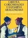 CHISTES, CURIOSIDADES Y ESTAMPAS ARAGONESAS di VV.AA