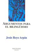 ARGUMENTOS PARA EL BILINGISMO di ROYO ARPON, JESUS 