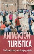 ANIMACION TURISTICA: PERFIL PROFESIONAL, METODOLOGIA Y PRACTICA de VENTOSA PEREZ, VICTOR JUAN 