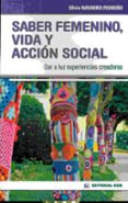 SABER FEMENINO VIDA Y ACCION SOCIAL: DAR A LUZ EXPERIENCIAS CREADORAS di NAVARRO PEDREO, SILVIA 