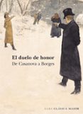 EL DUELO DE HONOR: DE CASANOVA A BORGES di VV.AA. 