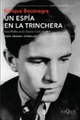UN ESPIA EN LA TRINCHERA: KIM PHILBY EN LA GUERRA CIVIL ESPAOLA (PREMIO COMILLAS DE HISTORIA, BIOGRAFIA Y MEMORIAS 2017) di BOCANEGRA, ENRIQUE 