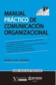 MANUAL PRCTICO DE COMUNICACIN ORGANIZACIONAL di CASTRO, ADELA DE 
