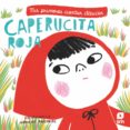 CAPERUCITA ROJA : MIS PRIMEROS CUENTOS CLASICOS de ROSENBERG, NATASCHA S. 