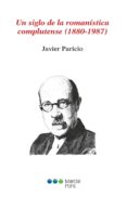 UN SIGLO DE LA ROMANISTICA COMPLUTENSE (1880-1987) de PARICIO, JAVIER 