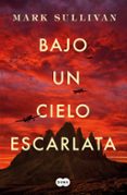 BAJO UN CIELO ESCARLATA de SULLIVAN, MARK T. 