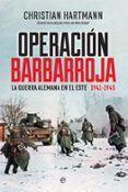 OPERACIN BARBARROJA: LA GUERRA ALEMANA EN EL ESTE (1941-1945) de HARTMANN, CHRISTIAN 