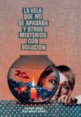 LA VELA QUE NO SE APAGABA Y OTROS MISTERIOS CON SOLUCION di LOZANO SAGRERA, ANTONIO 