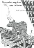 MANUAL DE ESGRIMA PARA ELEFANTES di VIVEROS, JAVIER 