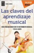 LAS CLAVES DEL APRENDIZAJE MUSICAL: GUIA PARA MEJORAR CON TU INSTRUMENTO MUSICAL Y EN EL CANTO di GARCIA, RAFAEL 