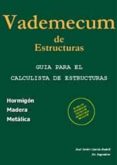 VADEMECUM DE ESTRUCTURAS: GUIA PARA EL CALCULISTA DE ESTRUCTURAS: HORMIGON ARMADO, MADERA, METALICA CON CD-ROM di GARCIA-BADELL, JOSE JAVIER 