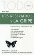 TODO SOBRE LOS RESFRIADOS Y LA GRIPE: PREVENCION Y TRATAMIENTO de BRIGO, BRUNO 