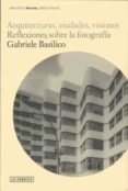 ARQUITECTURAS CIUDADES VISIONES de BASILICO, GABRIELE 