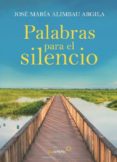 PALABRAS PARA EL SILENCIO di ALIMBAU ARGILA, JOSE MARIA 