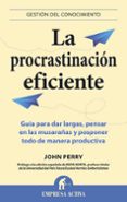 LA PROCRASTINACION EFICIENTE de PERRY, JOHN 