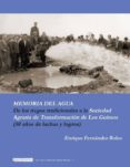 MEMORIA DEL AGUA: DE LOS RIEGOS TRADICIONALES A LA SOCIEDAD AGRAR IA DE TRANSFORMACION DE LOS GUIRAOS (50 AOS DE LUCHAS Y LOGROS) de FERNANDEZ BOLEA, ENRIQUE   GONZALEZ ARROYO, FRANCISCO 