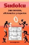 SUDOKU PARA NOVATOS, AFICIONADOS Y EXPERTOS di VV.AA