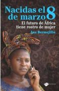 NACIDAS EL 8 DE MARZO: EL FUTURO DE AFRICA TIENE ROSTRO DE MUJER di BERMEJILLO, ANA 