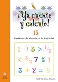 YA CUENTO Y CALCULO N 15: CUADERNOS DE ATENCION A LA DIVERSIDAD de ROMERO MARTINEZ, JOSE 