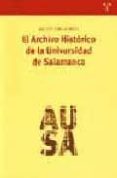 EL ARCHIVO HISTORICO DE LA UNIVERSIDAD DE SALAMANCA: HISTORIA Y C LASIFICACION DE SUS FONDOS DOCUMENTALES de VIVAS MORENO, AGUSTIN 