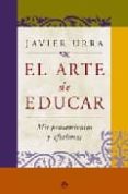EL ARTE DE EDUCAR: MIS PENSAMIENTOS Y AFORISMOS de URRA PORTILLO, JAVIER 