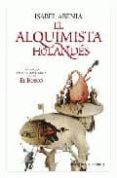 EL ALQUIMISTA HOLANDS:UNA NOVELA SOBRE LA APASIONANTE VIDA DE EL BOSCO de ABENIA, ISABEL 