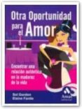 OTRA OPORTUNIDAD PARA EL AMOR: ENCONTRAR UNA RELACION AUTENTICA E N LA MADUREZ DE LA VIDA di GORDON, SOL  SHIMBERG, ELAINE FANTLE 
