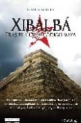 XIBALBA: TRAS EL ULTIMO CODIGO MAYA di STRUBLE, STANLEY 