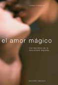 EL AMOR MAGICO: LOS SECRETOS DE LA SEXUALIDAD SAGRADA de FISZBEIN, VARDA 