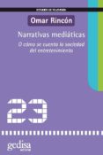 NARRATIVAS MEDIATICAS: O COMO SE ENCUENTRA LA SOCIEDAD DEL ENTRET ENIMIENTO (ESTUDIOS DE TELEVISION N 23) di RINCON, OMAR 