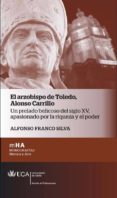 EL ARZOBISPO DE TOLEDO. ALONSO CARRILLO de FRANCO SILVA, ALFONSO 