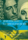 LA DIFICULTAD DEL SER de COCTEAU, JEAN 